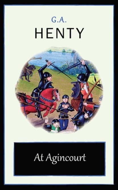 At Agincourt, G. A. Henty - Ebook - 9781531281991