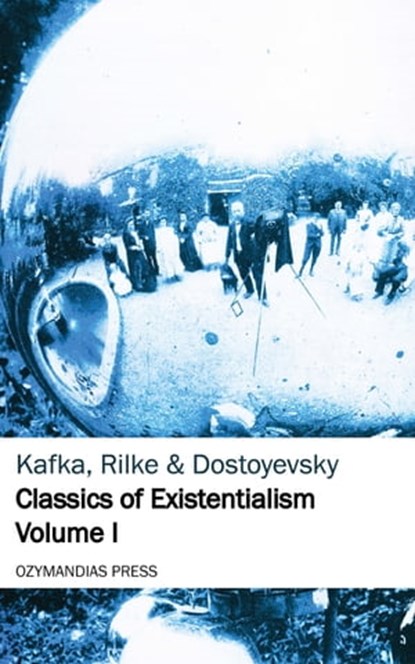 Classics of Existentialism - Volume I, Franz Kafka ; Rainer Maria Rilke ; Fyodor Dostoyevsky - Ebook - 9781531286637