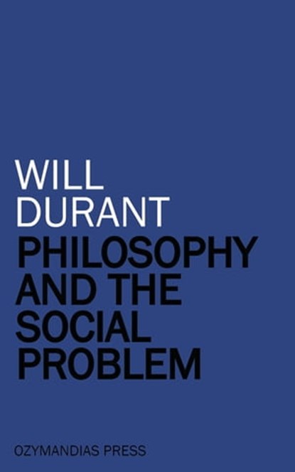 Philosophy and the Social Problem, Will Durant - Ebook - 9781531288457
