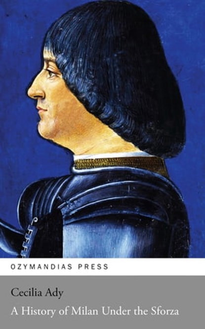 A History of Milan Under the Sforza, Cecilia Ady - Ebook - 9781531289492