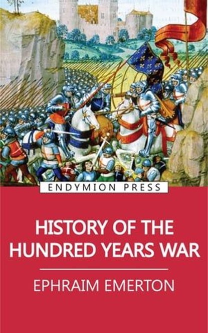 History of the Hundred Years War, Ephraim Emerton - Ebook - 9781531292126
