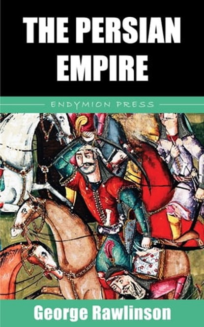 The Persian Empire, George Rawlinson - Ebook - 9781531295752