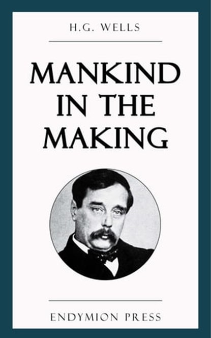 Mankind in the Making, H. G. Wells - Ebook - 9781531296568