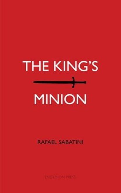The King's Minion, Rafael Sabatini - Ebook - 9781531298548