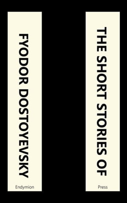 The Short Stories of Fyodor Dostoyevsky, Fyodor Dostoyevsky - Ebook - 9781531299248