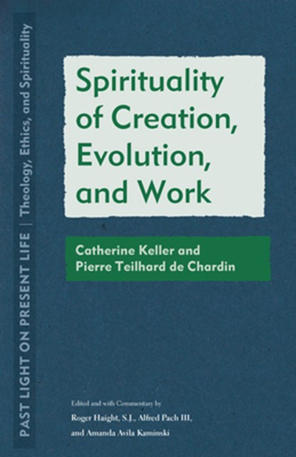 Spirituality of Creation, Evolution, and Work: Catherine Keller and Pierre Teilhard de Chardin, Roger Haight - Paperback - 9781531503833