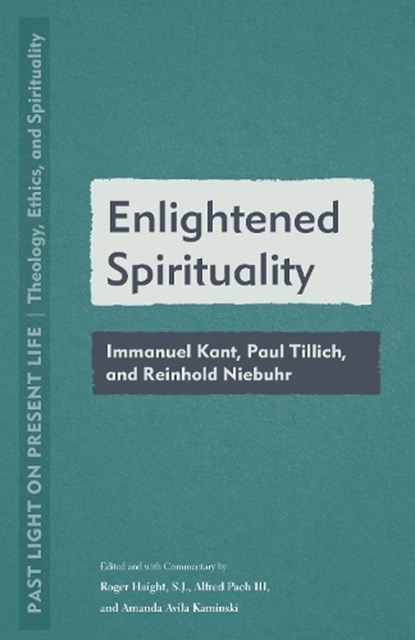 Enlightened Spirituality: Immanuel Kant, Paul Tillich, and Reinhold Niebuhr, Roger Haight - Paperback - 9781531505738