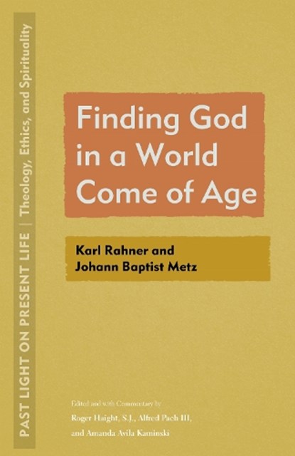 Finding God in a World Come of Age: Karl Rahner and Johann Baptist Metz, Roger Haight - Paperback - 9781531505776