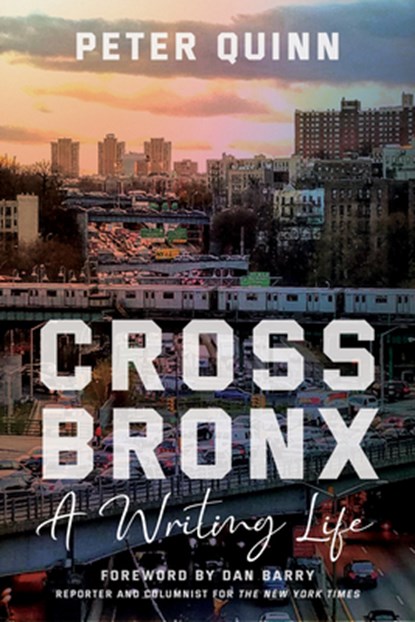 Cross Bronx: A Writing Life, Peter Quinn - Paperback - 9781531508067
