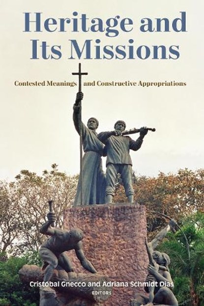 Heritage and Its Missions, Cristobal Gnecco ; Adriana Schmidt Dias - Paperback - 9781531509330
