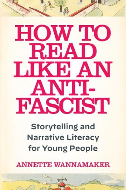 How to Read Like an Anti-Fascist, Annette Wannamaker - Gebonden - 9781531509798