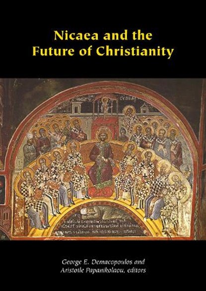 Nicaea and the Future of Christianity, George E. Demacopoulos ; Aristotle Papanikolaou - Gebonden - 9781531510169