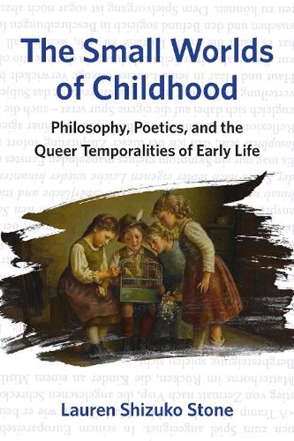 The Small Worlds of Childhood, Lauren Shizuko Stone - Paperback - 9781531510510