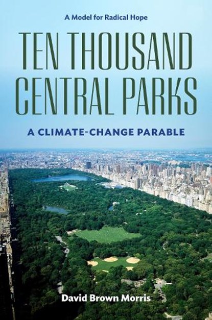 Ten Thousand Central Parks, David Brown Morris - Gebonden - 9781531511647