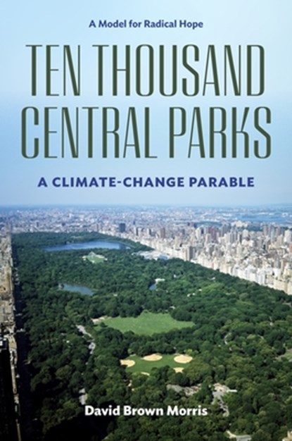 Ten Thousand Central Parks, David Brown Morris - Gebonden - 9781531511647