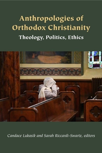 Anthropologies of Orthodox Christianity, Candace Lukasik ; Sarah Riccardi-Swartz - Gebonden - 9781531511975