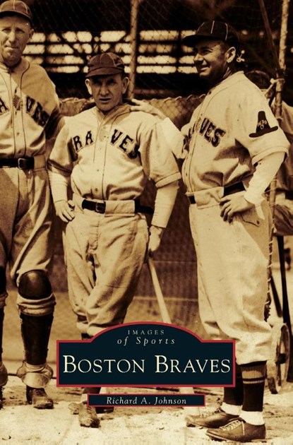 Boston Braves, Richard A Johnson - Gebonden - 9781531603458