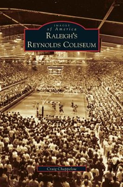Raleigh's Reynolds Coliseum, Craig Chappelow - Gebonden - 9781531609764