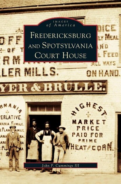 Fredericksburg and Spotsylvania Court House, John F Cummings - Gebonden - 9781531610067