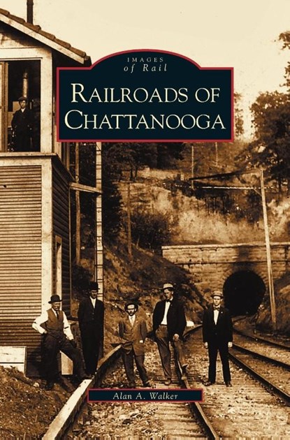 Railroads of Chattanooga, Alan A Walker - Gebonden - 9781531610401