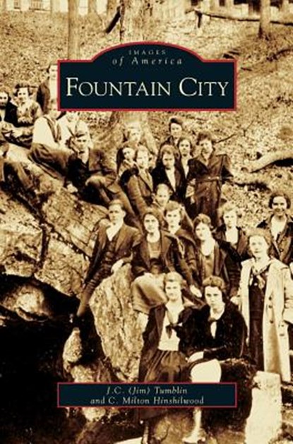 Fountain City, Jim C Tumblin ; C Milton Hinshilwood ; J C (Jim) Tumblin - Gebonden - 9781531611293