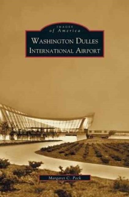 Washington Dulles International Airport, Margaret C Peck - Gebonden - 9781531612528