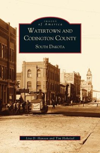 Watertown and Codington County, South Dakota, Tim Hoheisel ; Lisa D Hanson ; Lisa Hanson - Gebonden - 9781531613372