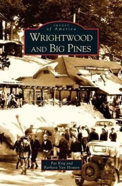 Wrightwood and Big Pines, Pat Krig ; Barbara Houten ; Barbara Van Houten - Gebonden - 9781531615307