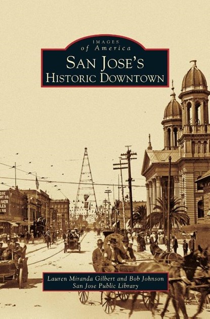 San Jose's Historic Downtown, Lauren Miranda Gilbert ; Bob Johnson ; San Jose Public Library - Gebonden - 9781531615536