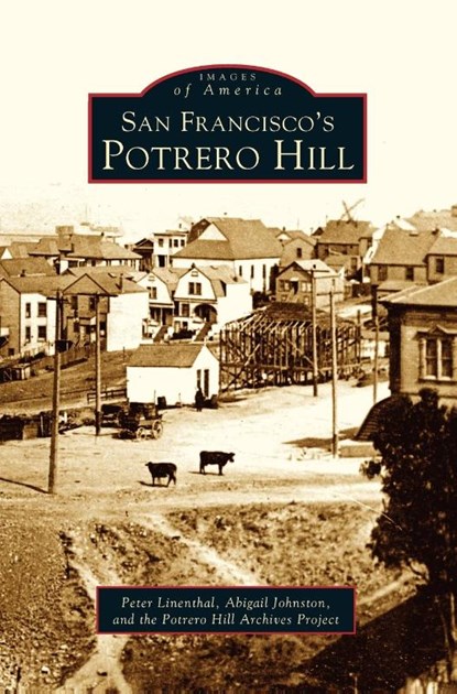 San Francisco's Potrero Hill, Peter Linenthal ; Abigail Johnston ; The Potrero Hill Archives Project - Gebonden - 9781531615680