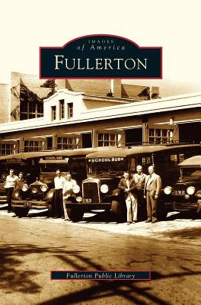Fullerton, Fullerton Public Library ; Kathy Morris ; Debora Richey - Gebonden - 9781531615703