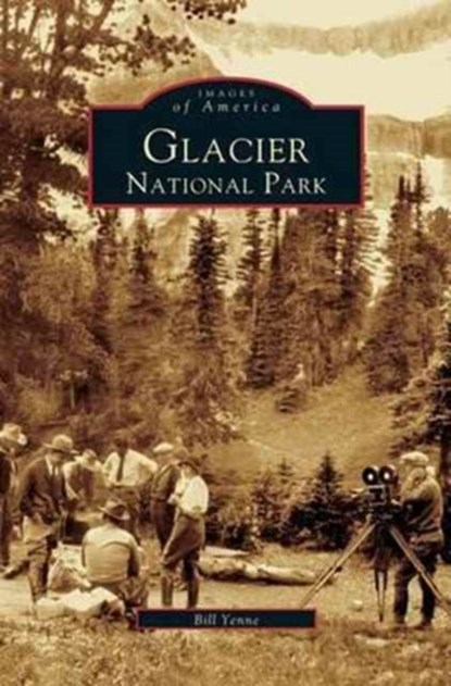 Glacier National Park, Bill Yenne - Gebonden - 9781531616311