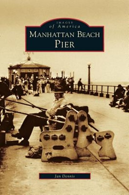 Manhattan Beach Pier, Jan Dennis - Gebonden - 9781531616403