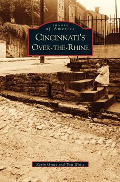 Cincinnati's Over-The-Rhine, Kevin Grace ; Tom White - Gebonden - 9781531617592