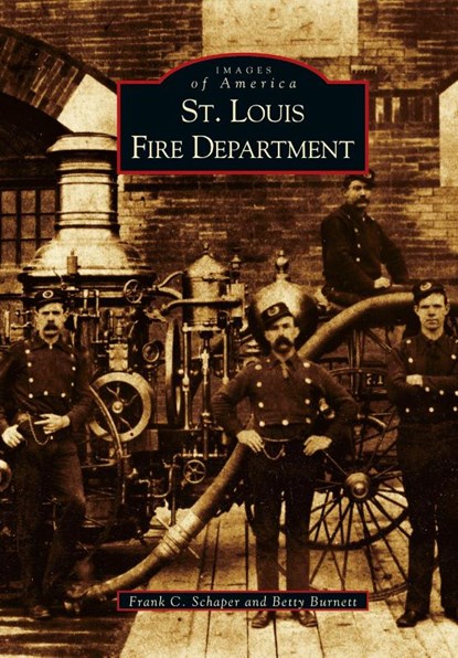 St. Louis Fire Department, Frank C Schaper ; Betty Burnett - Gebonden - 9781531617868