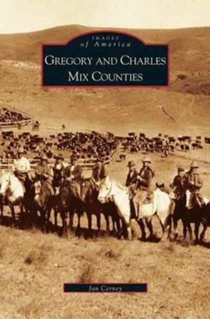 Gregory and Charles Mix Counties, Janice Brozik Cerney ; Jan Cerney - Gebonden - 9781531618889