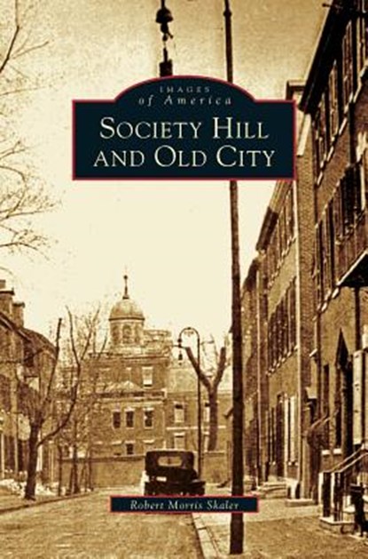 Society Hill and Old City, Robert Morris Skaler - Gebonden - 9781531622602