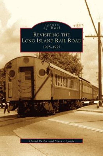 Revisiting the Long Island Rail Road, David Keller ; Steven Lynch - Gebonden - 9781531622701