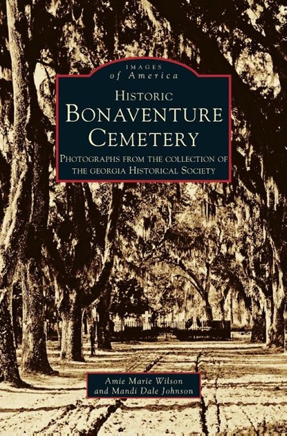 Historic Bonaventure Cemetery, Historical Society Georgia ; Mandi Johnson ; Amie Marie Wilson - Gebonden - 9781531625436