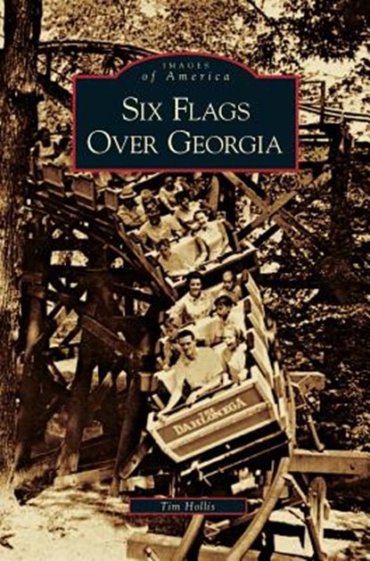 Six Flags Over Georgia, MR Tim Hollis - Gebonden - 9781531626563