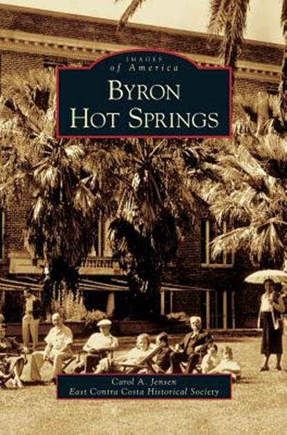 Byron Hot Springs, Carol A Jensen ; East Contra Costa Historical Society - Gebonden - 9781531628659