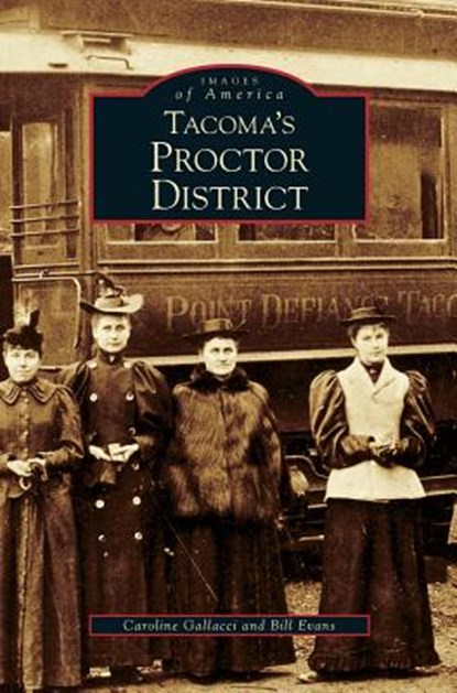 Tacoma's Proctor District, Caroline Gallacci ; Bill Evans - Gebonden - 9781531629618
