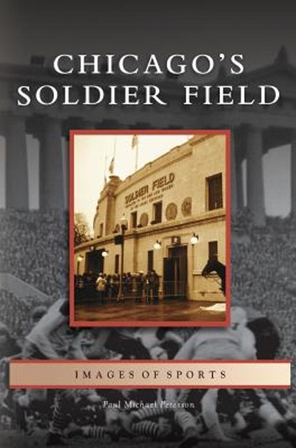 Chicago's Soldier Field, Paul Michael Peterson - Gebonden - 9781531632069