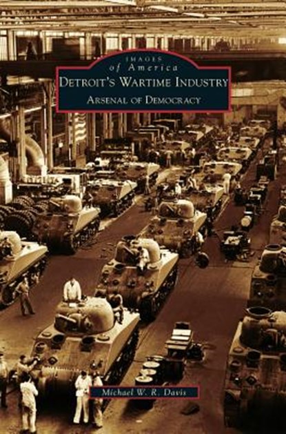 Detroit's Wartime Industry, Michael W R Davis - Gebonden - 9781531632168