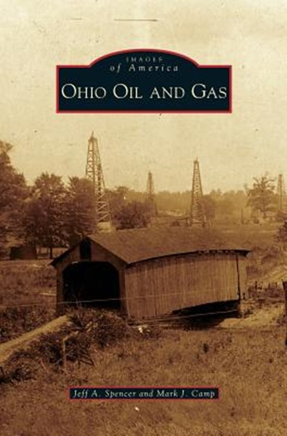 Ohio Oil and Gas, Jeff A Spencer ; Mark J Camp - Gebonden - 9781531632229