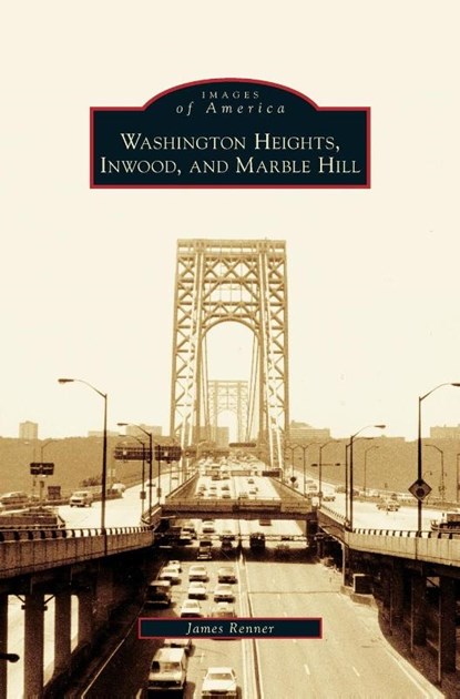 Washington Heights, Inwood, and Marble Hill, James Renner - Gebonden - 9781531634704