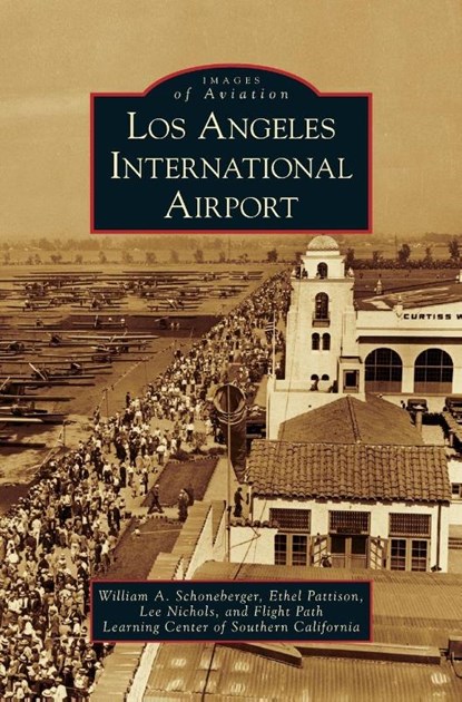 Los Angeles International Airport, William a Schoneberger ; Ethel Pattison ; Lee Nichols - Gebonden - 9781531635459