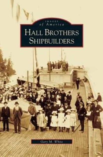 Hall Brothers Shipbuilders, Gary M White - Gebonden - 9781531635756