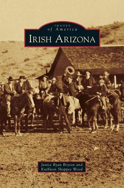 Irish Arizona, Janice Ryan Bryson ; Kathleen Shappee Wood - Gebonden - 9781531636074