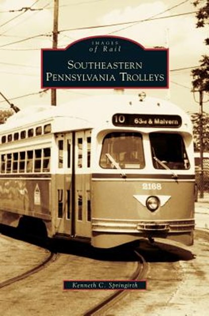 Southeastern Pennsylvania Trolleys, Kenneth C Springirth - Gebonden - 9781531636432